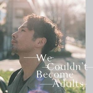 We Couldn’t Become Adults